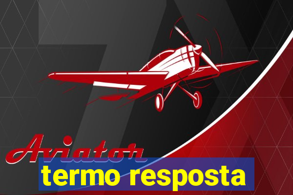 termo resposta